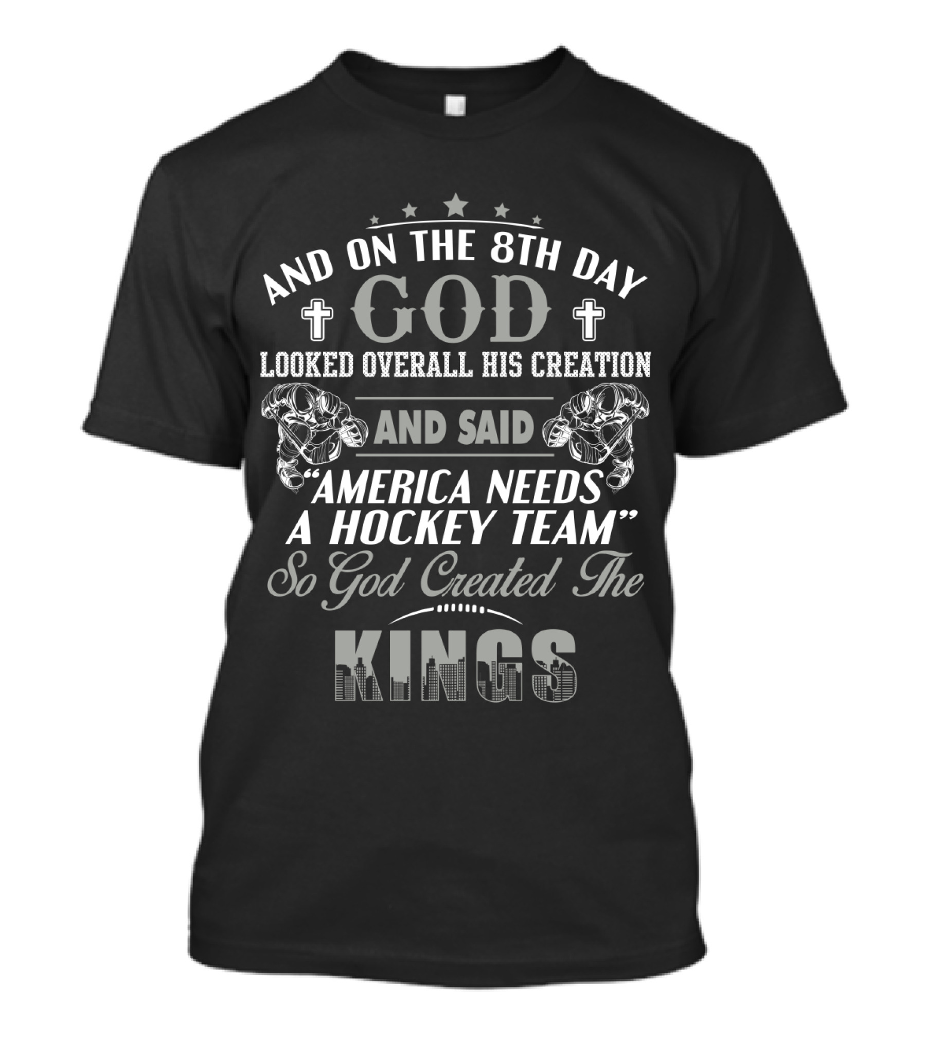 And On The 8th Day God Created The Kings America Needs A Hockey Team T-Shirt