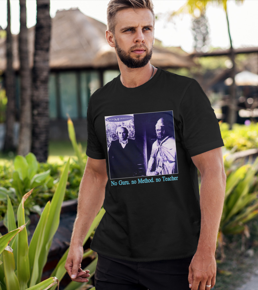 Van Morrison No Guru No Method No Teacher T-Shirt