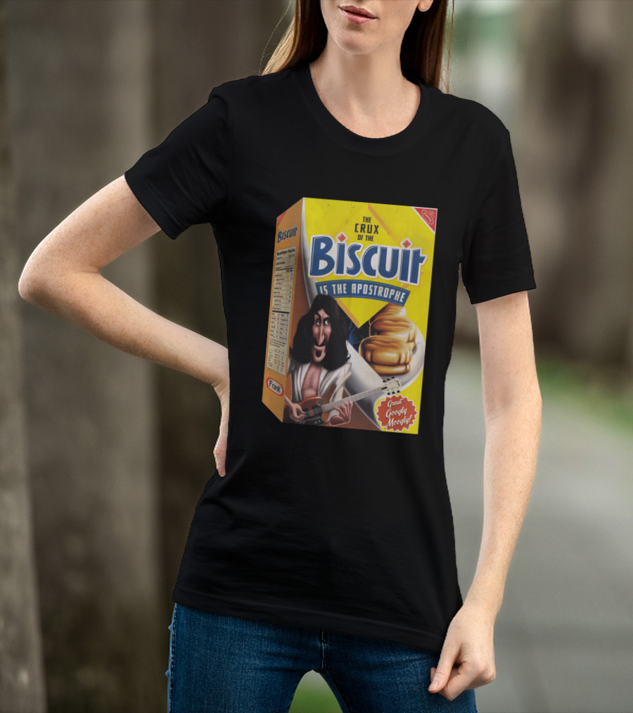 The Crux Of The Biscuit Is The Apostrophe Great Googly Moogly Frank T-Shirt
