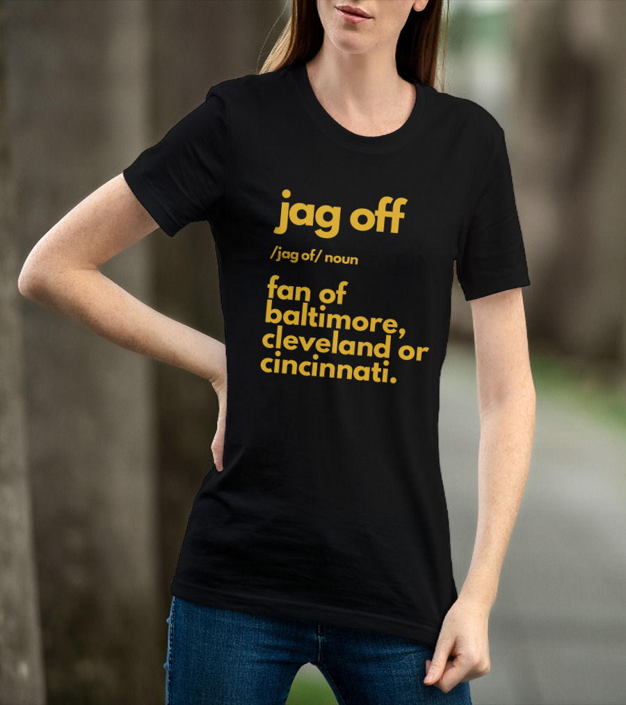 Jag Off Fan Of Baltimore Cleveland Or Cincinnati T-Shirt