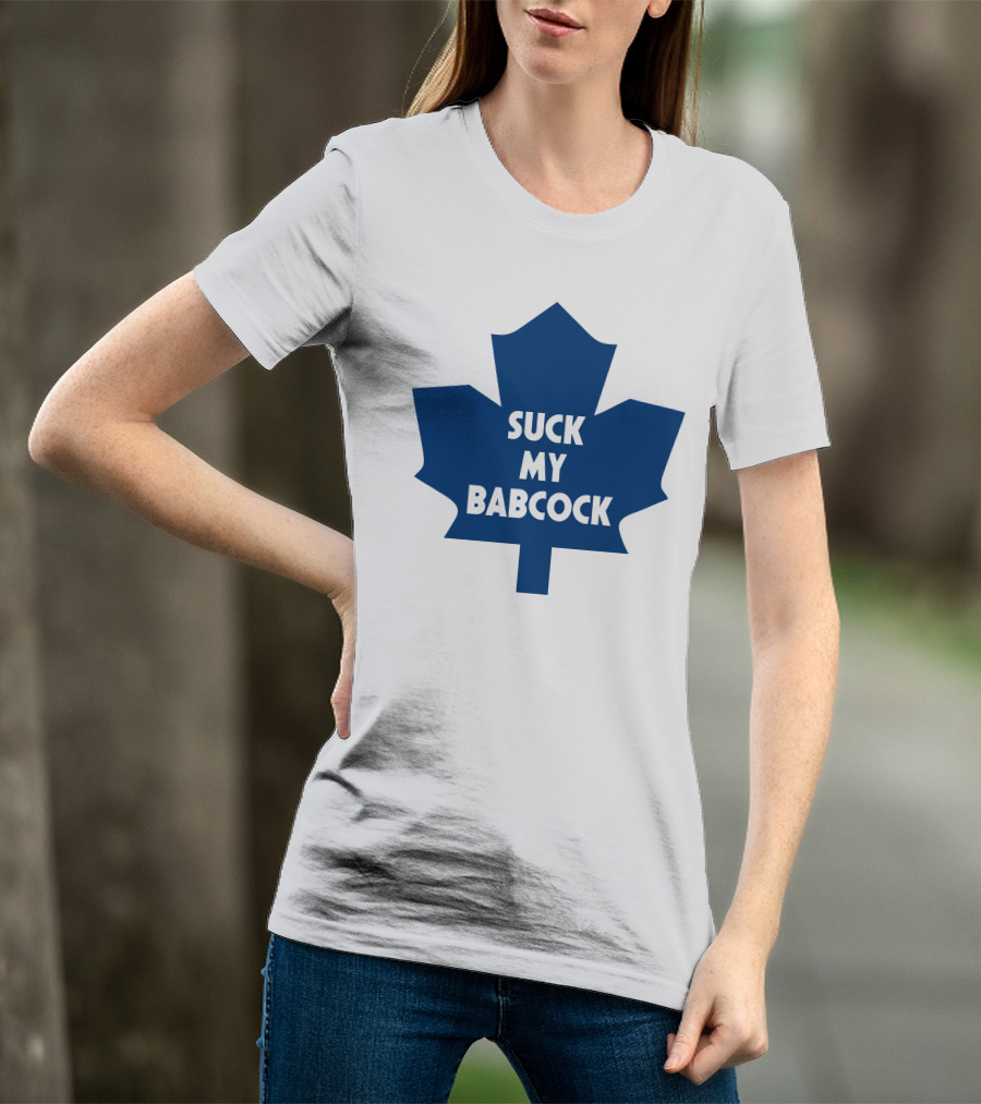 Toronto Maple Leafs Suck My Babcock T-Shirt