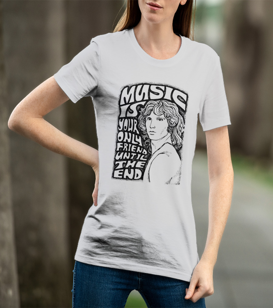 Music Is Your Only Friend Until The End T-Shirt