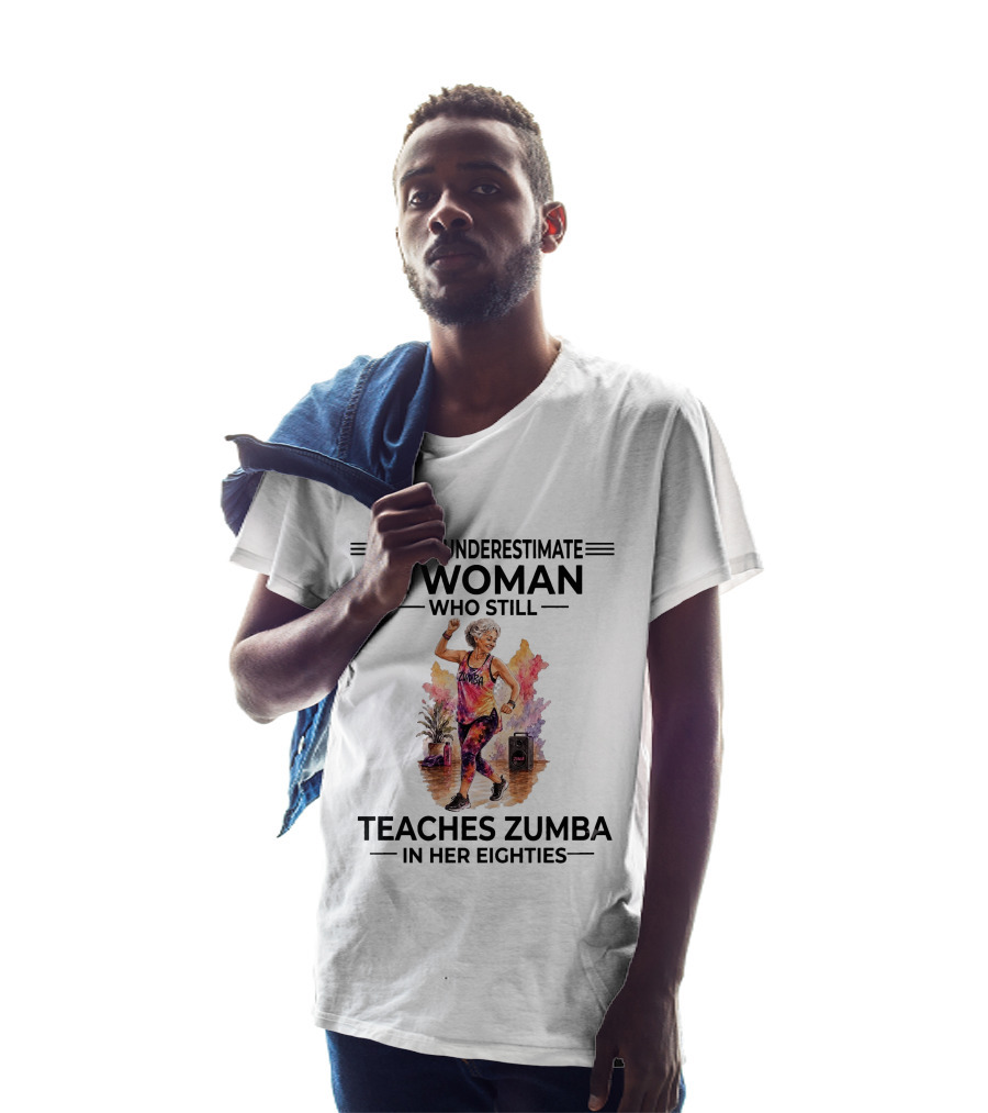 Never Underestimate A Woman Who Still Teaches Zumba In Her Eighties T-Shirt