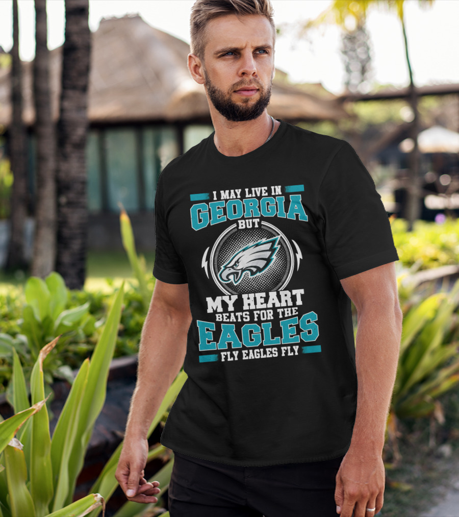 I May Live In Georgia But My Heart Beats For The Eagles Fly Eagles Fly T-Shirt