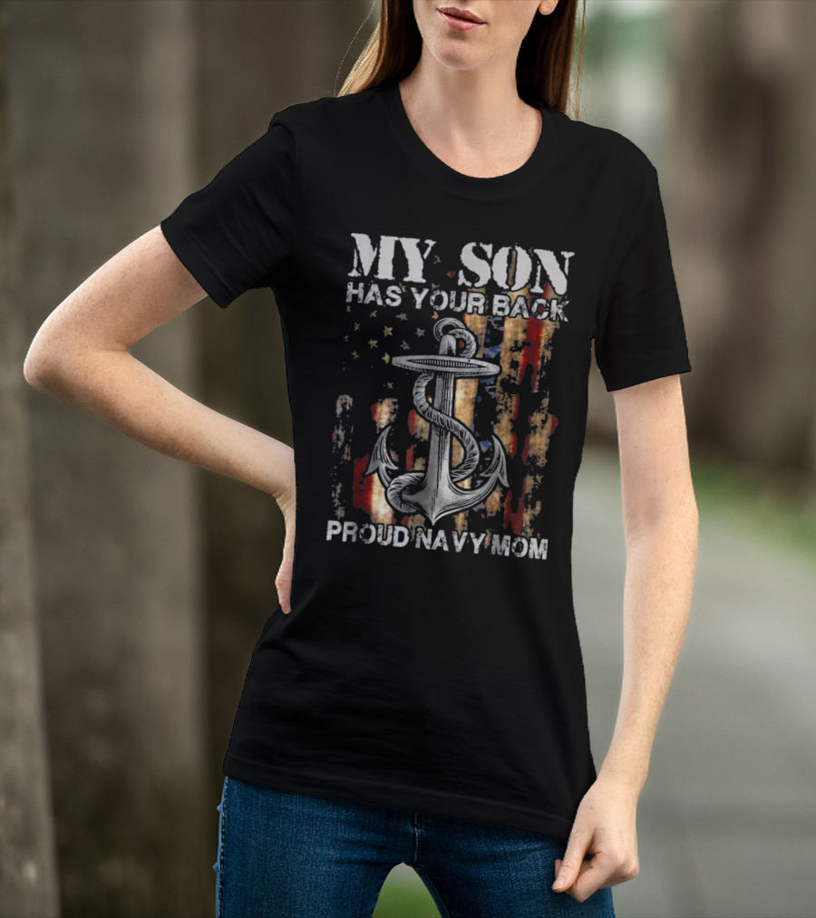 Proud Navy Mom My Son Has Your Back American Flag Anchor T-Shirt