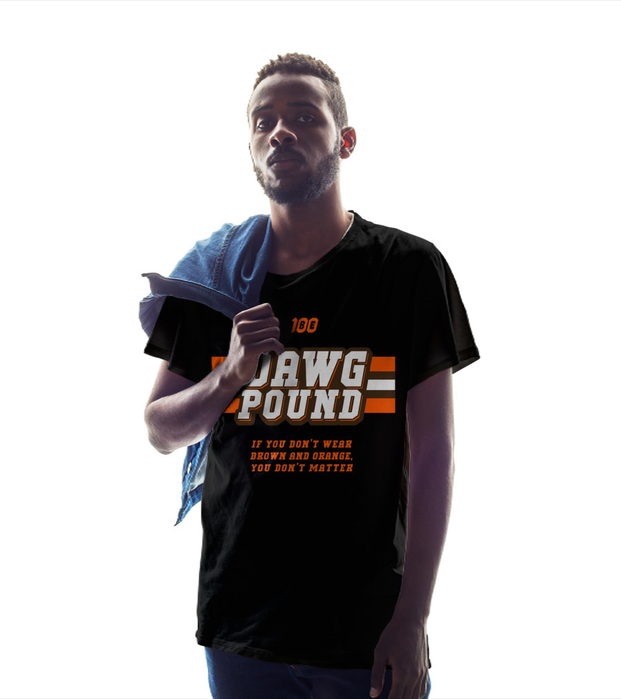 100 Dawg Pound If You Don't Wear Brown And Orange You Don't Matter T-Shirt