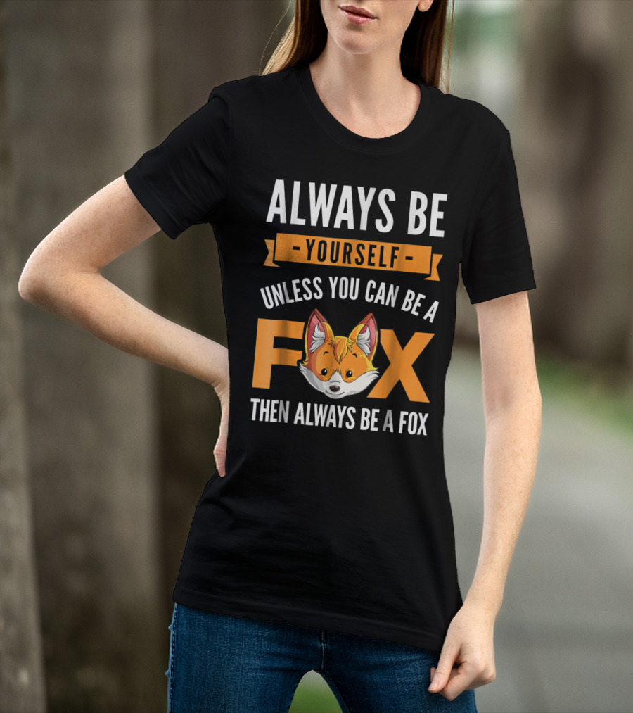 Always Be Yourself Unless You Can Be A Fox Then Always Be A Fox Kids4 T-Shirt