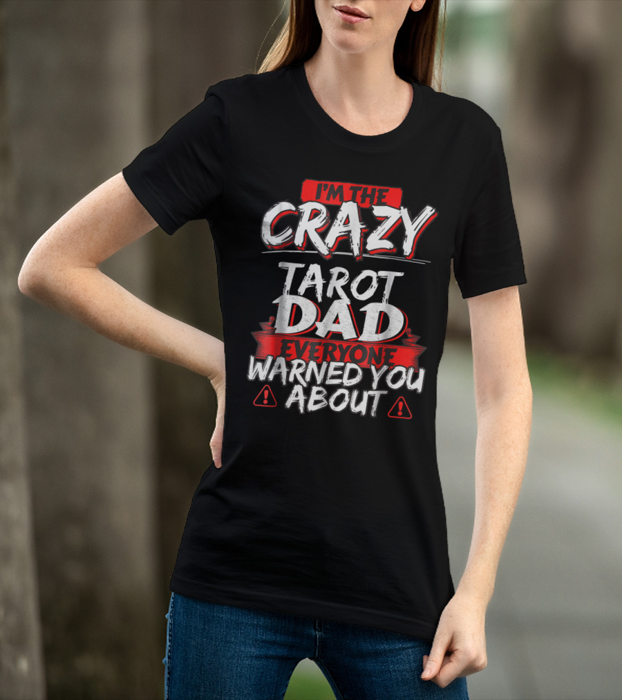 I'm The Crazy Tarot Dad Everyone Warned You About T-Shirt