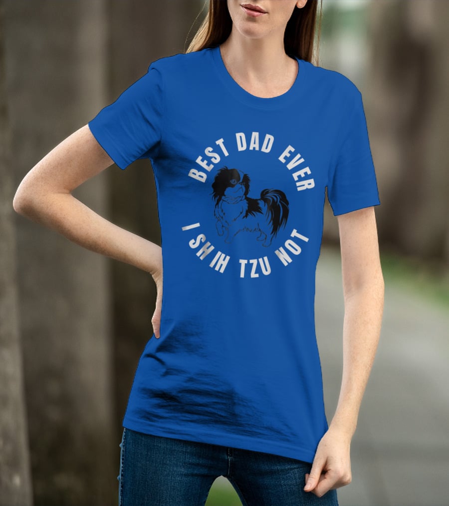 Best Dad Ever I Shih Tzu Not Pet Dog T-Shirt