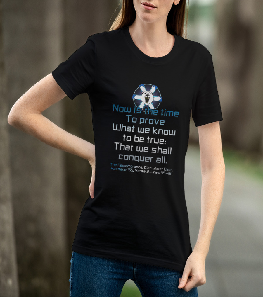 Now Is The Time To Prove What We Know To Be True That We Shall Conquer All Clan Ghost Bear Passage 155 Verse 2 Lines 45-48 T-Shirt