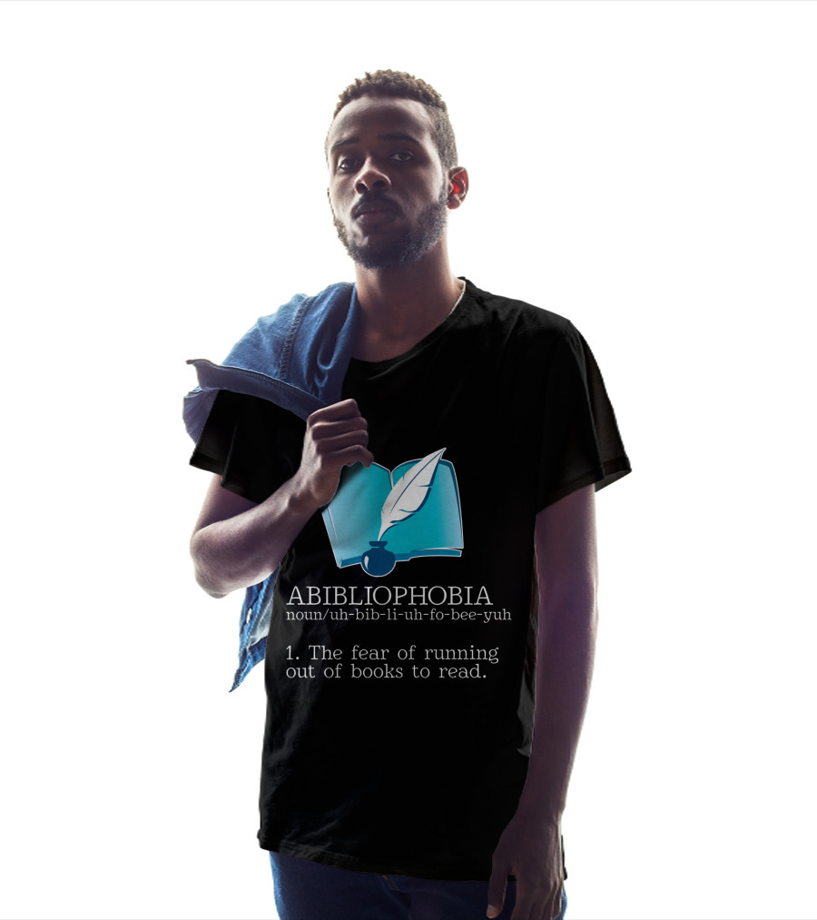 ABIBLIOPHOBIA Noun Uh-Bib-Li-Uh-Fo-Bee-Yuh The Fear Of Running Out Of Books To Read T-Shirt
