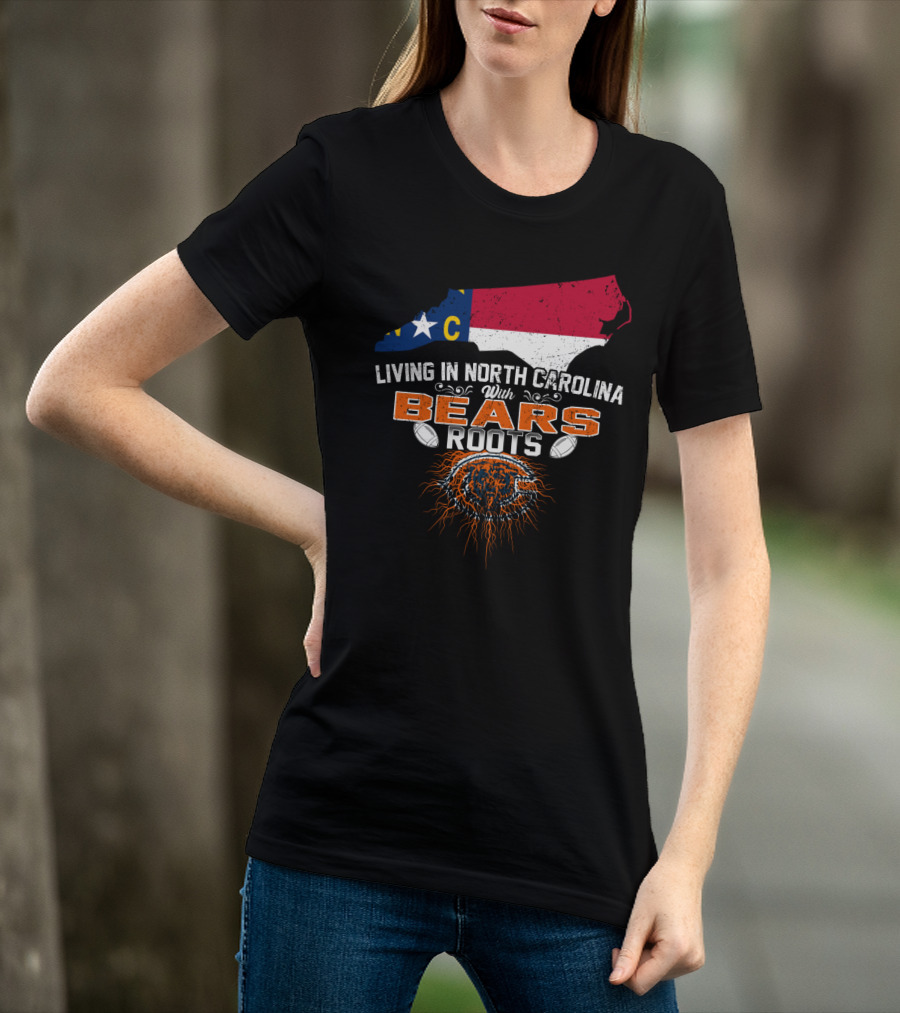 Living In North Carolina With BEARS Roots NC Flag Football T-Shirt