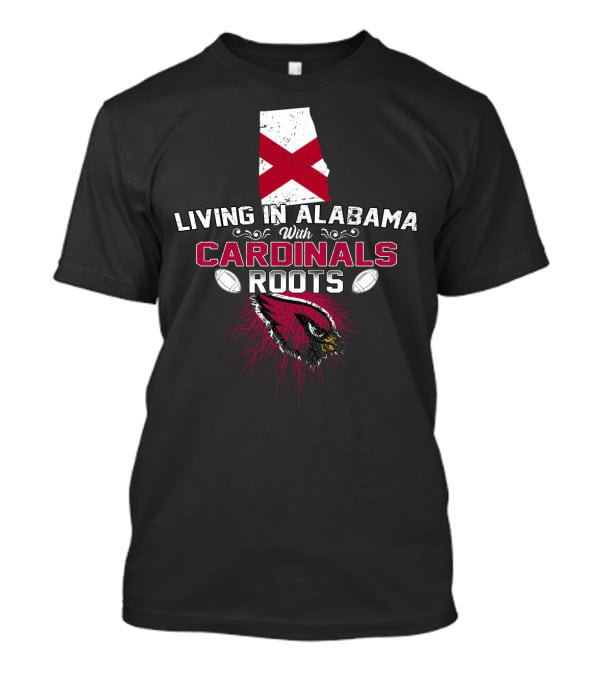 Living In Alabama With Cardinals Roots Arizona T-Shirt