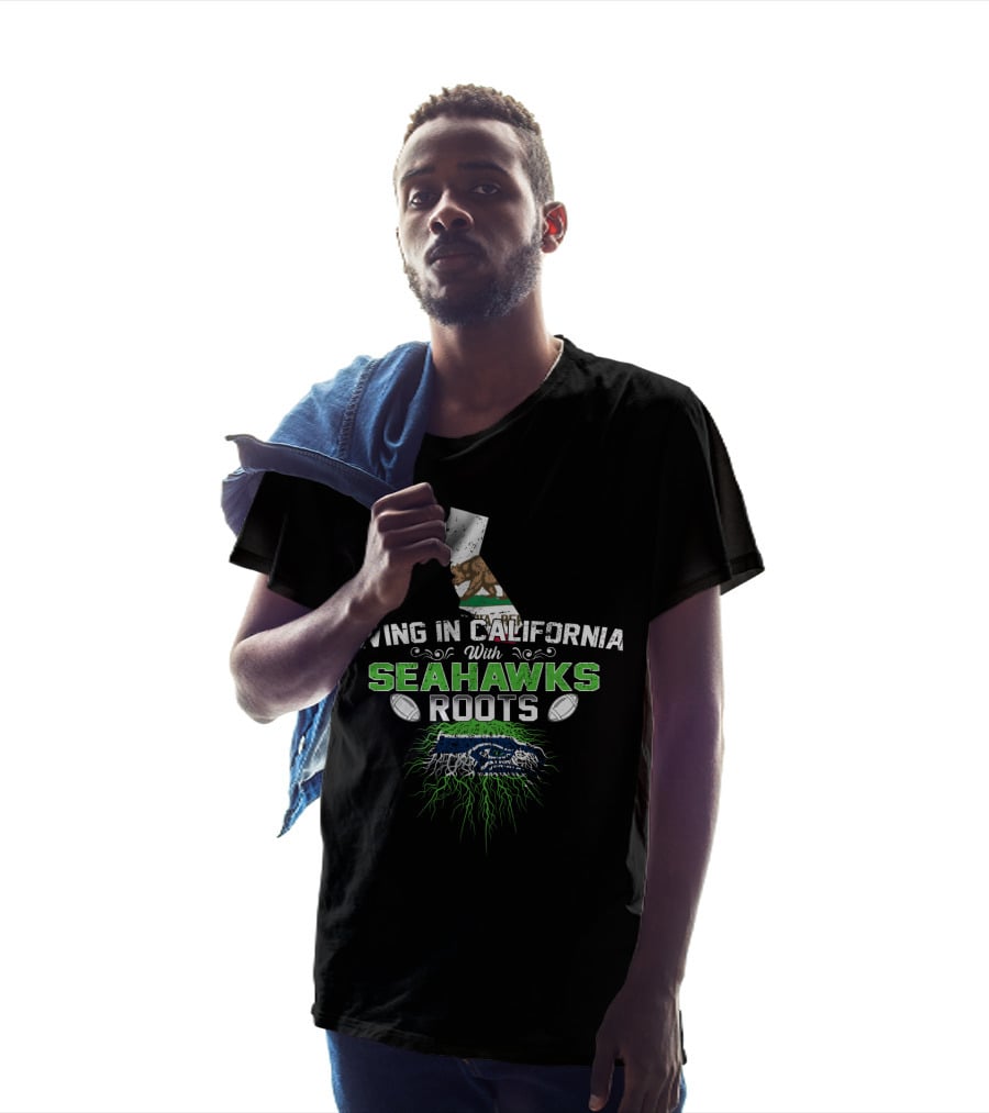 Living In California With Seahawks Roots And California Bear T-Shirt