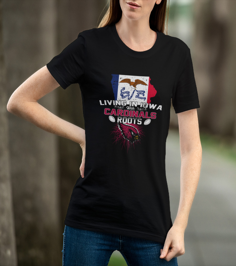 Living In Iowa With Cardinals Roots Iowa Flag Eagles Football T-Shirt