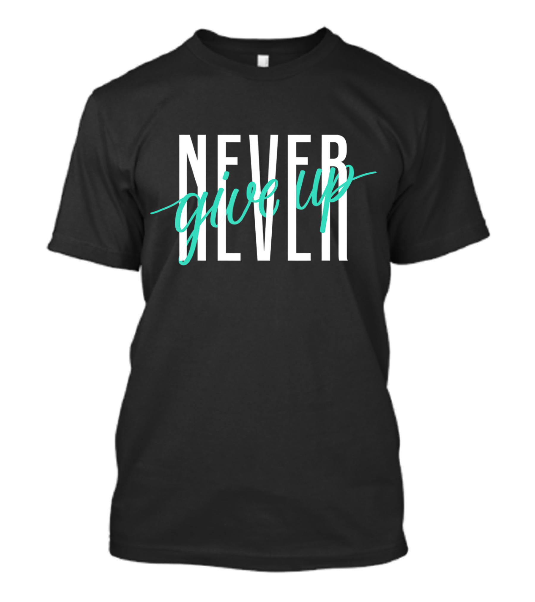 NEVER NEVER Give Up Inspirational Motivational T-Shirt