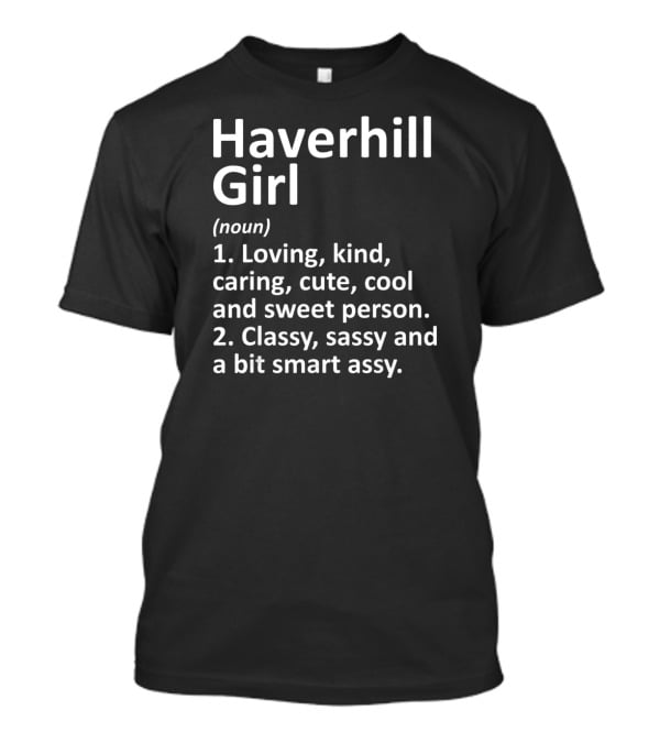 Haverhill Girl Definition Loving Kind Cool Classy Sassy Smart Massachusetts T-Shirt
