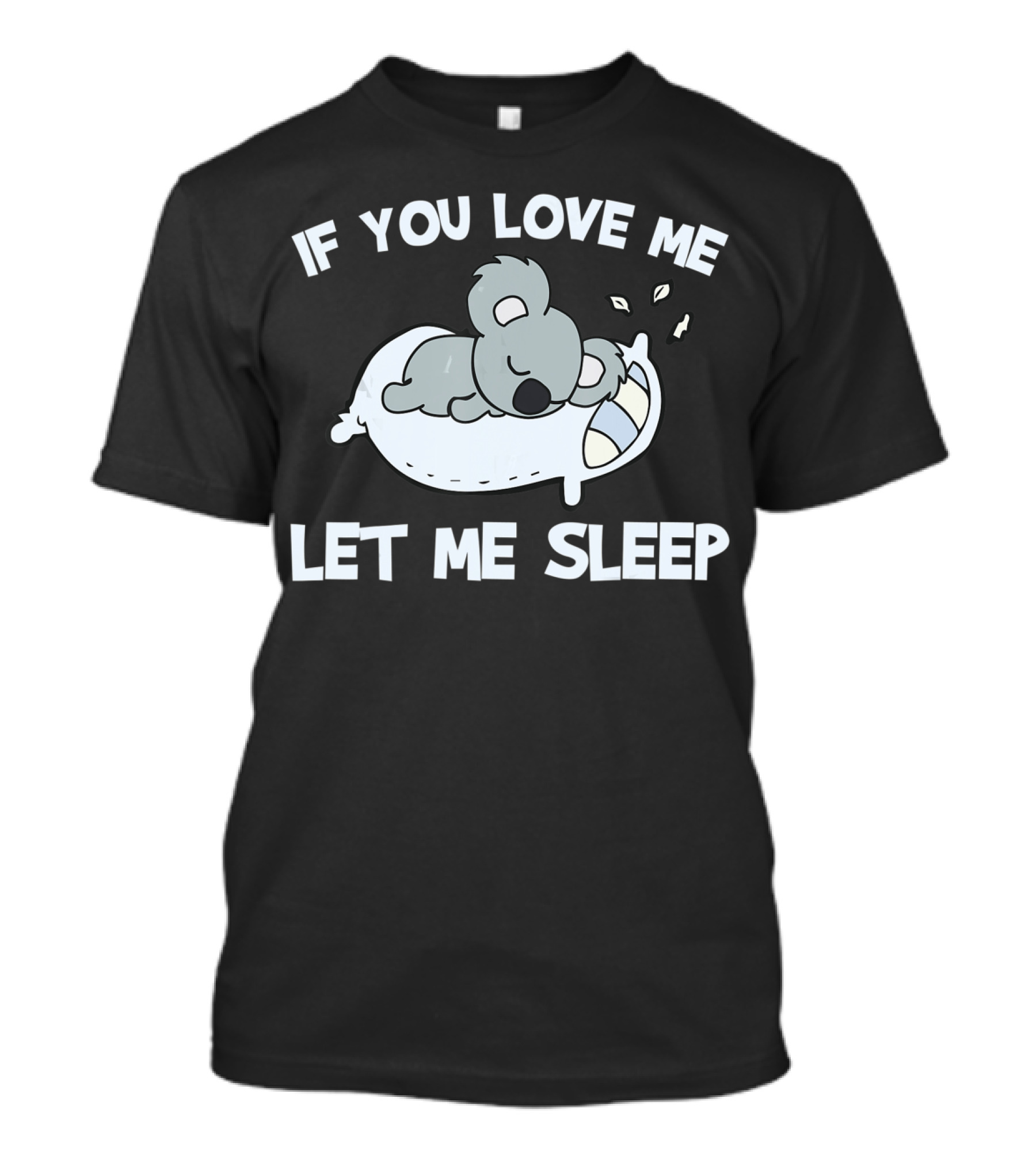 Koala Lovers If You Love Me Let Me Sleep T-Shirt