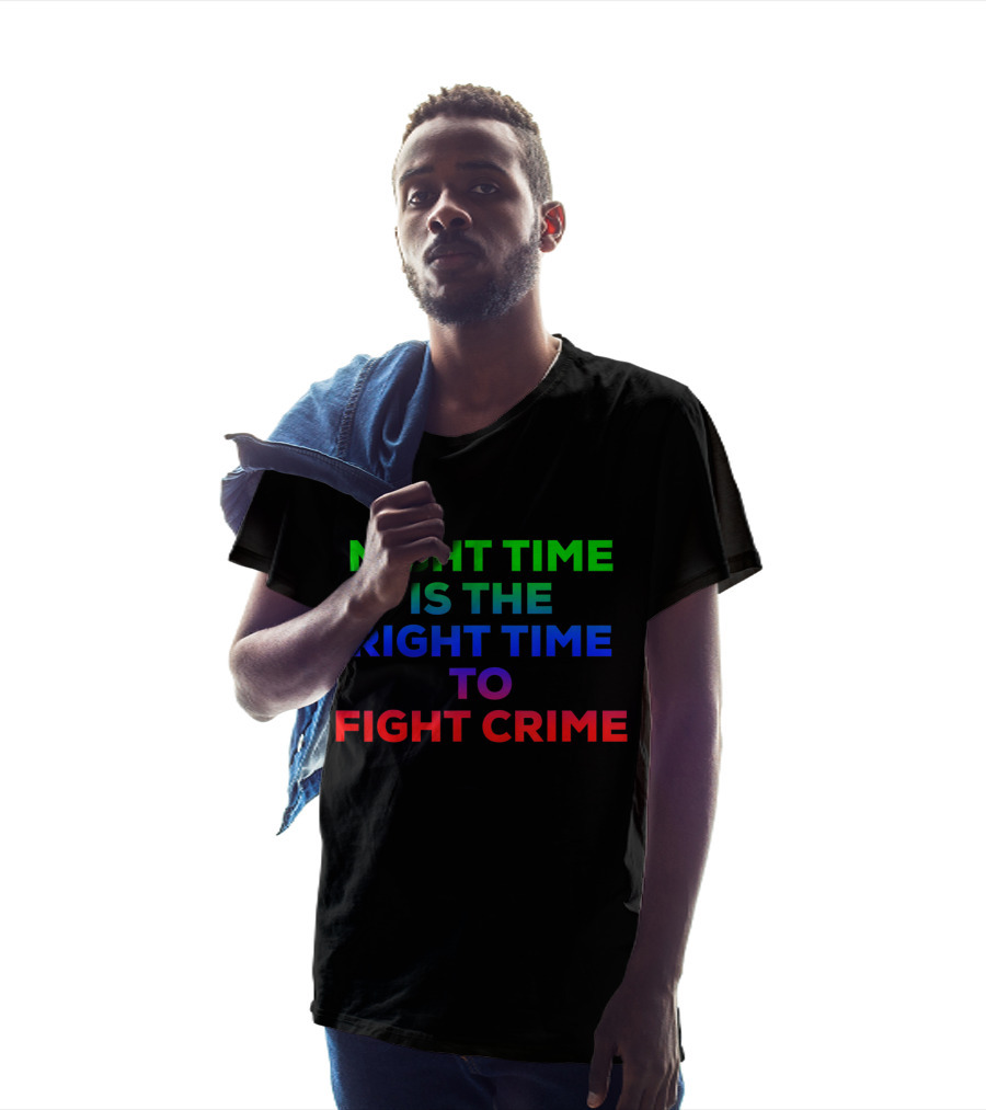 Night Time Is The Right Time To Fight Crime T-Shirt