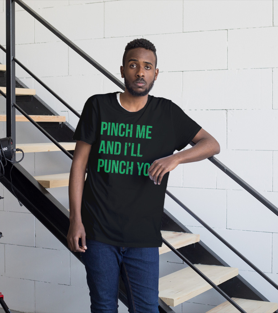 Pinch Me And I'll Punch You St. Patrick's Day T-Shirt