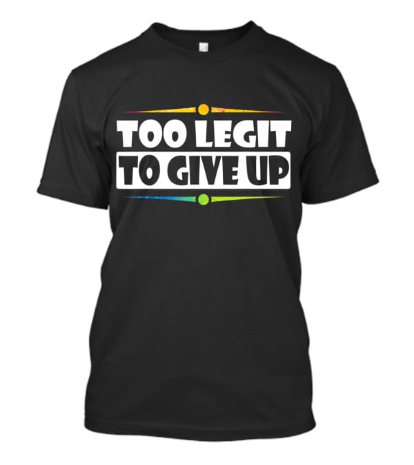 Sarcastic Too Legit To Give Up Retro Neon T-Shirt