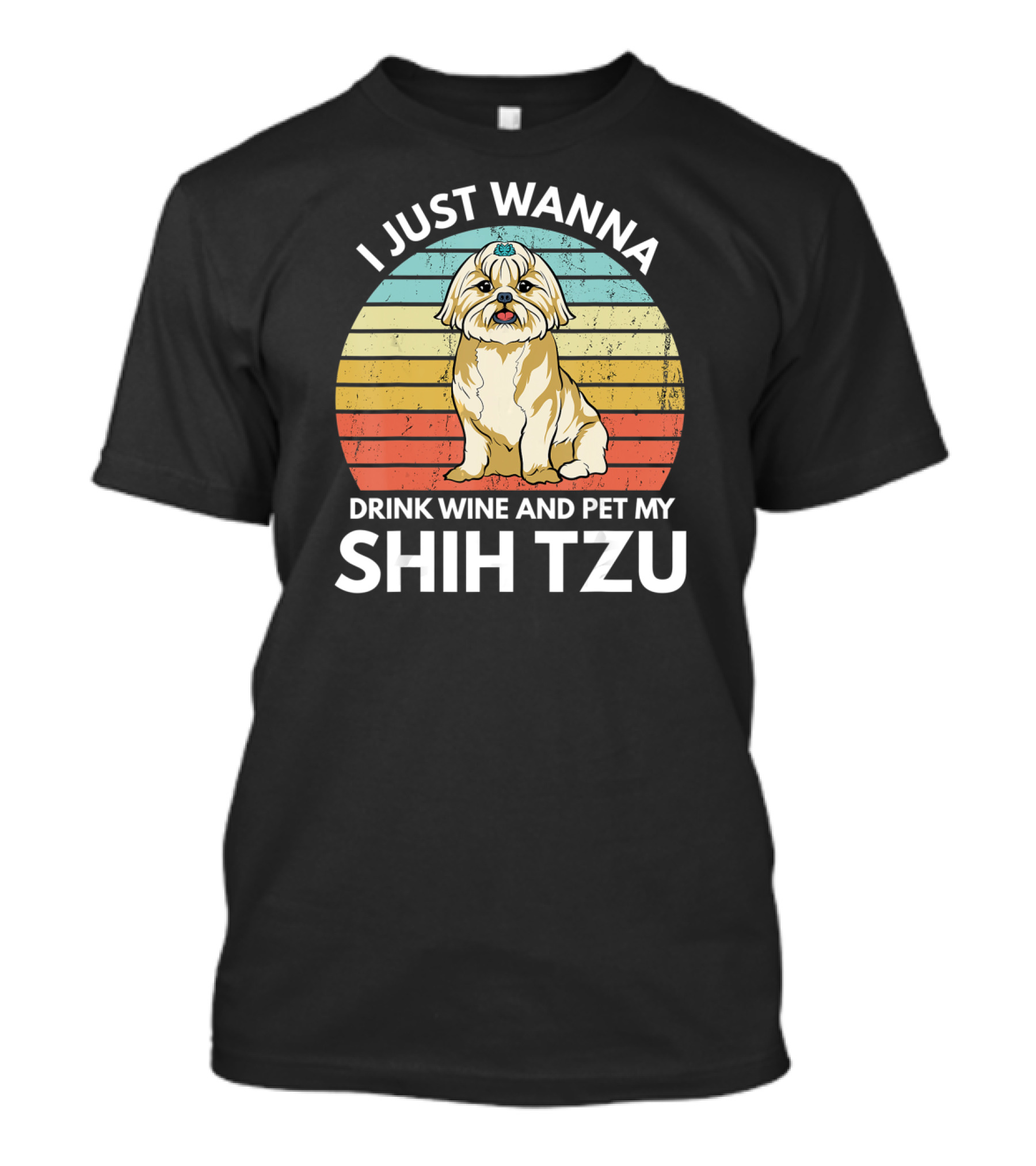 I Just Wanna Drink Wine And Pet My Shih Tzu T-Shirt