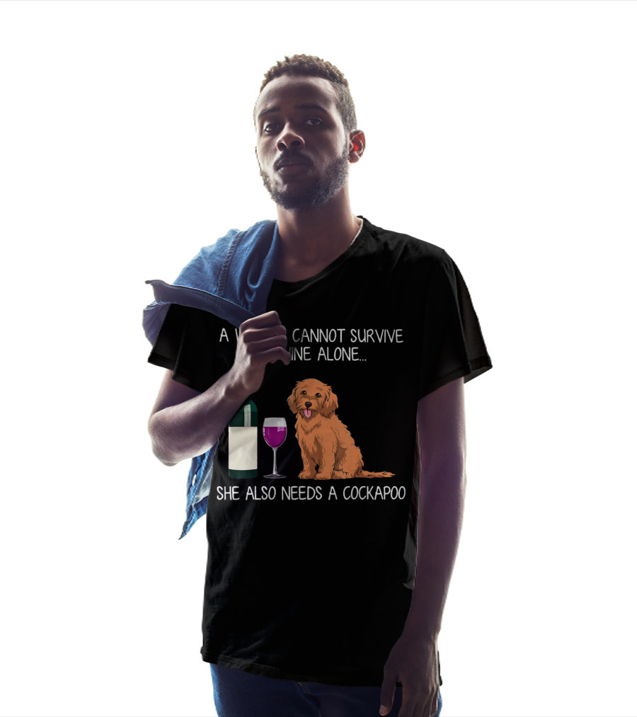 A Woman Cannot Survive On Wine Alone She Also Needs A Cockapoo T-Shirt