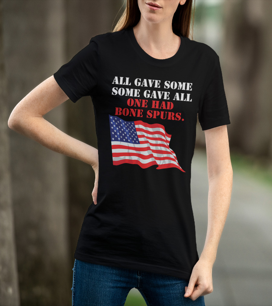 All Gave Some Some Gave All One Had Bone Spurs American Flag T-Shirt