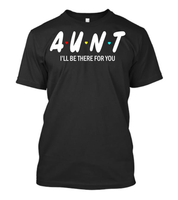 Aunt I'll Be There For You Hearts T-Shirt