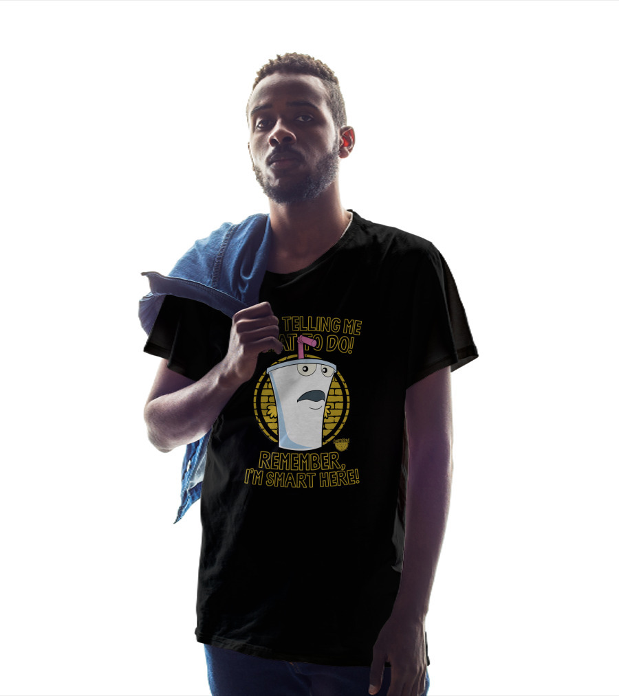 Stop Telling Me What To Do Remember I'm Smart Here Aqua Teen Hunger Force T-Shirt