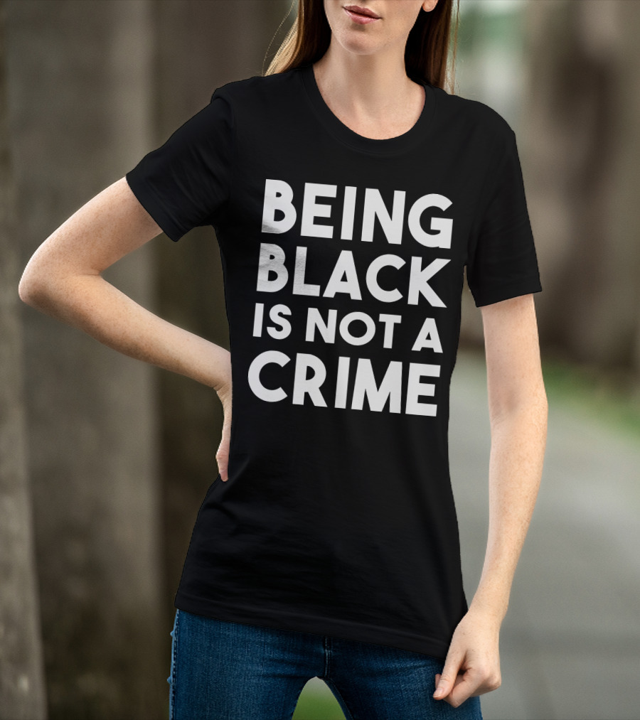 Being Black Is Not A Crime T-Shirt