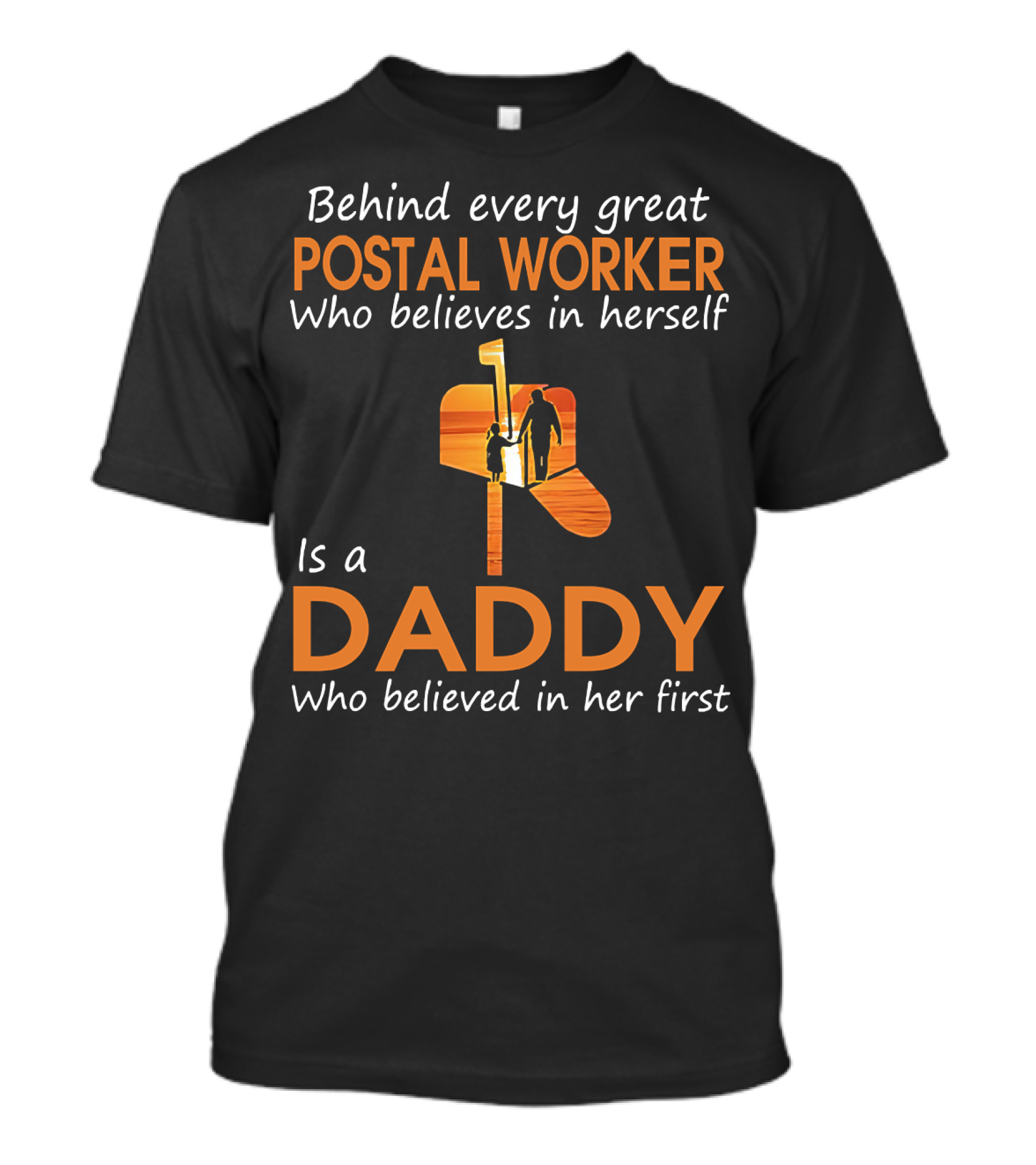 Behind Every Great Postal Worker Who Believes In Herself Is A Daddy Who Believed In Her First T-Shirt