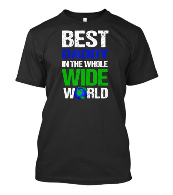 BEST DADDY IN THE WHOLE WIDE WORLD Earth Globe T-Shirt