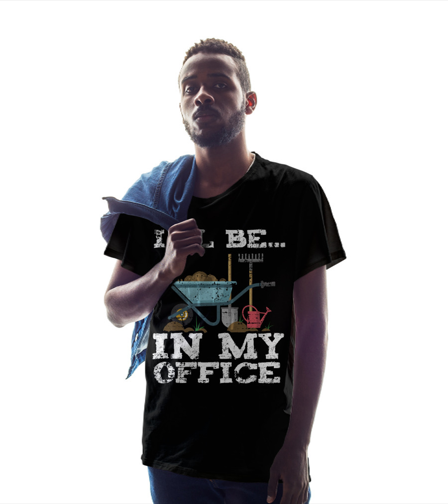 I'll Be In My Office Garden Gardener Wheelbarrow Shovel Rake Watering Can T-Shirt