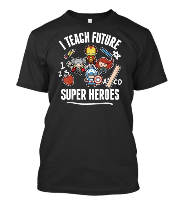 I Teach Future Super Heroes Marvel Avengers Classic Iron Man Thor Black Widow Captain America T-Shirt