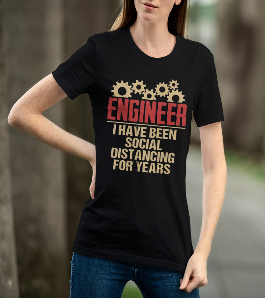 Engineer I Have Been Social Distancing For Years T-Shirt