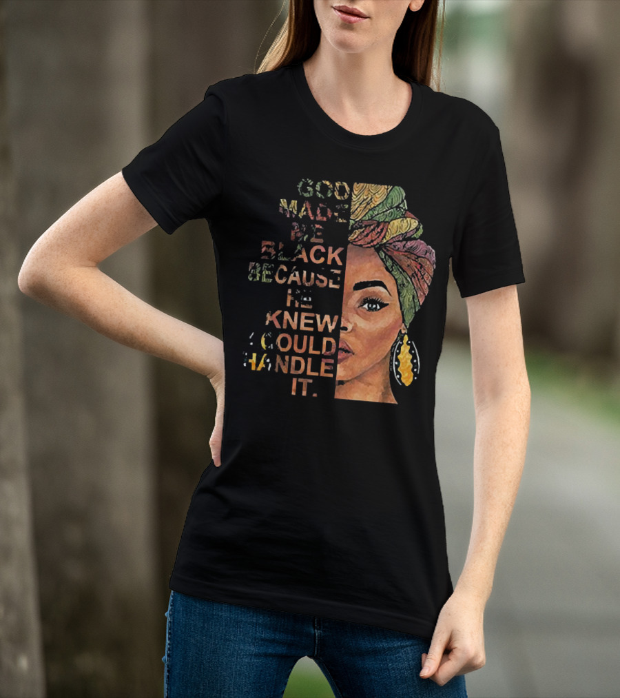 God Made Me Black Because He Knew I Could Handle It Woman Face In Colorful Headwrap T-Shirt