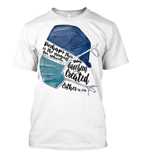 Nurse Perhaps This Is The Moment For Which You Have Been Created Esther 4:14 T-Shirt