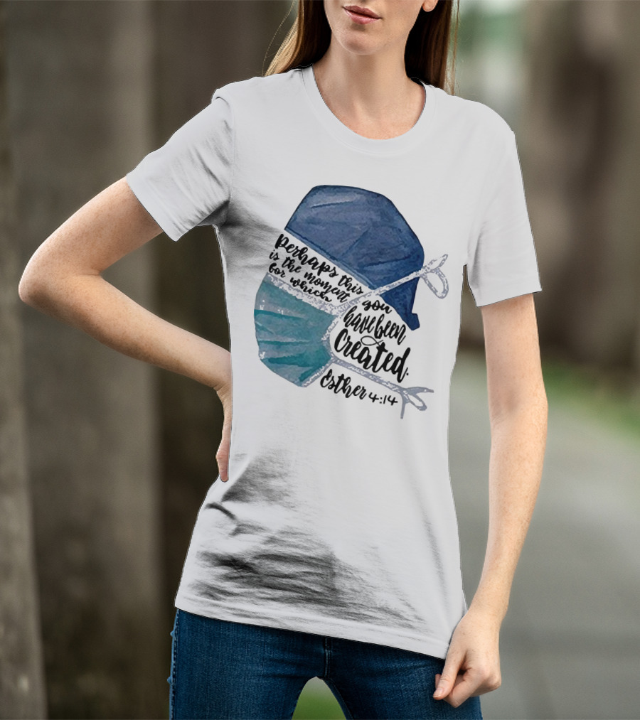 Nurse Perhaps This Is The Moment For Which You Have Been Created Esther 4:14 T-Shirt