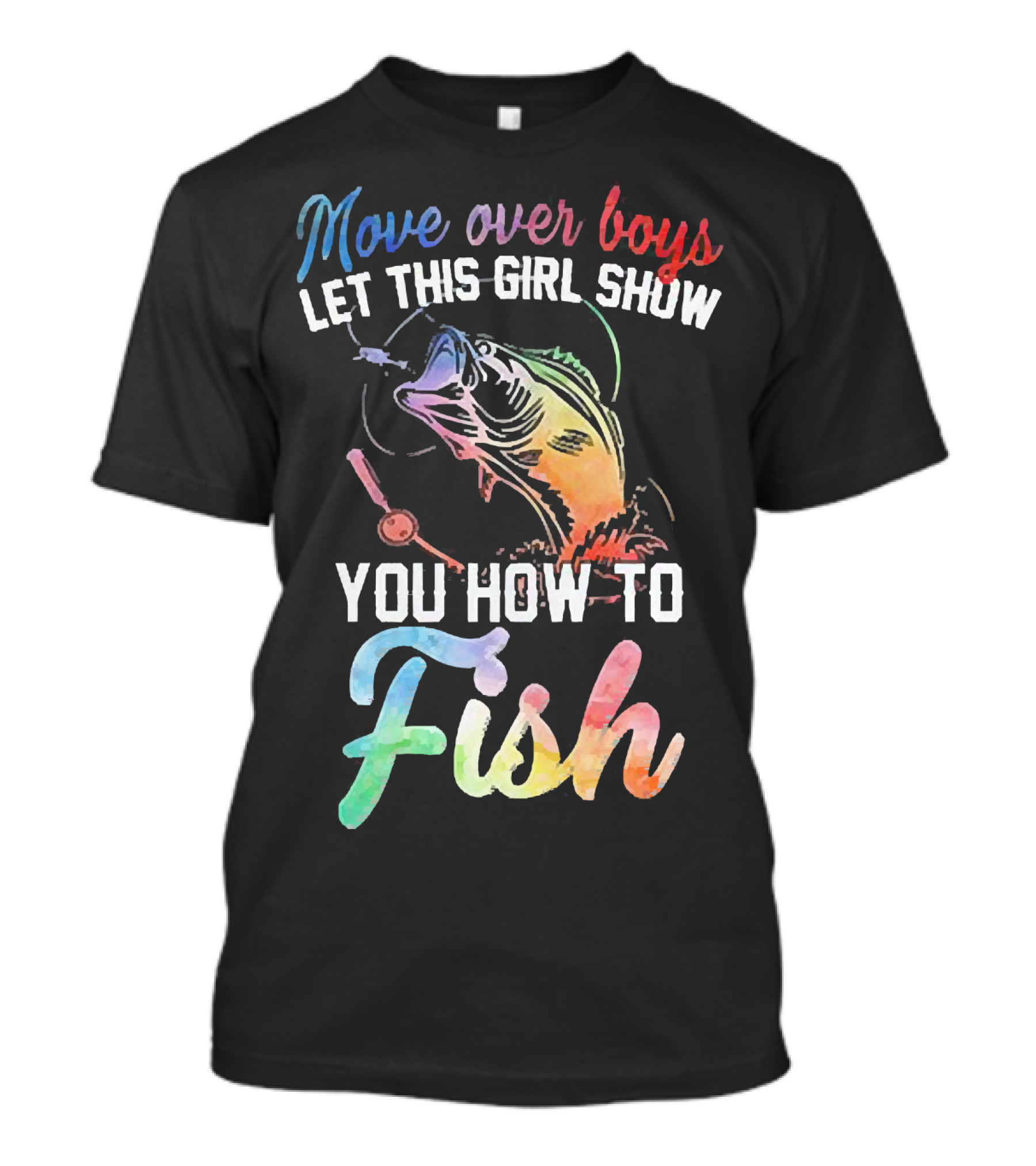 Move Over Boys Let This Girl Show You How To Fish Rainbow Fish T-Shirt