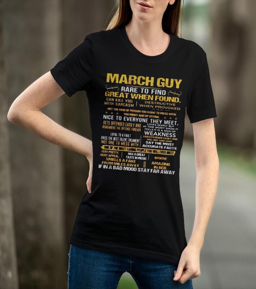 March Guy Rare To Find Great When Found Nice To Everyone They Meet Destructive When Provoked Gives Best Silent Treatment Smells A Fake From Miles Away T-Shirt