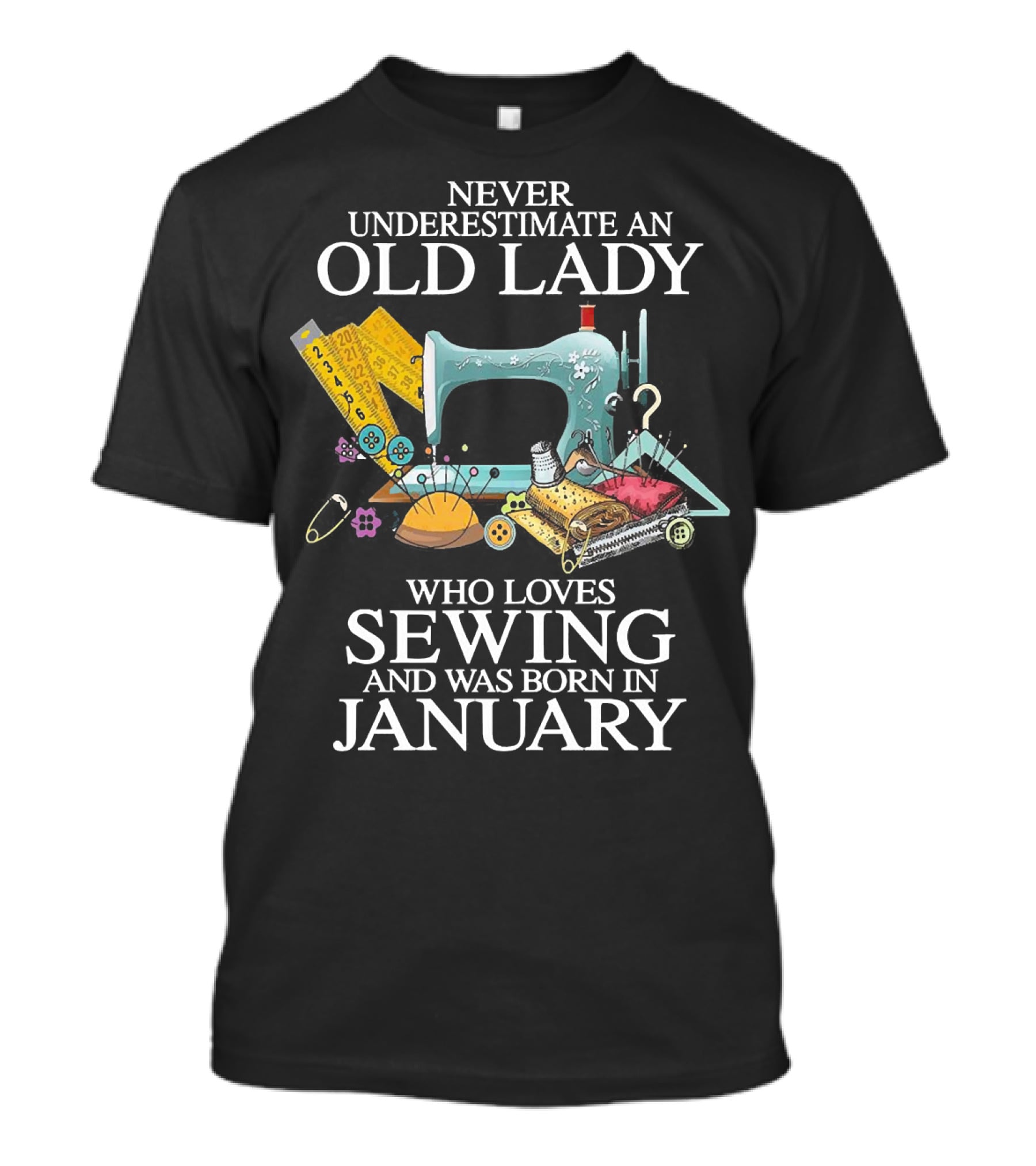 Never Underestimate An Old Lady Who Loves Sewing And Was Born In January With Sewing Machine And Tools T-Shirt