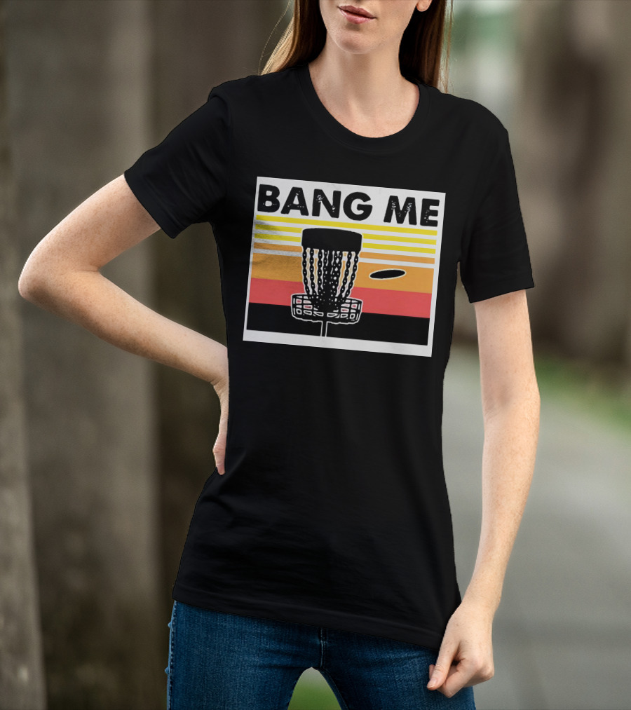 Bang Me Disc Golf Retro Basket And Disc T-Shirt