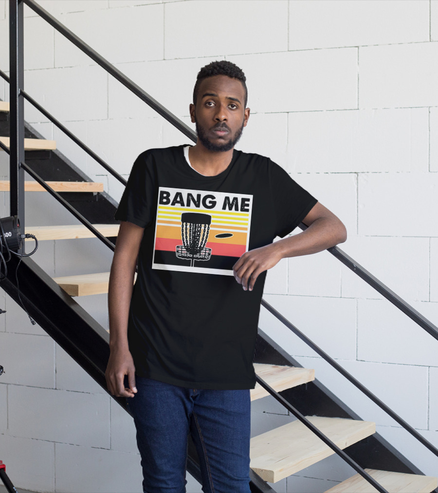 Bang Me Disc Golf Retro Basket And Disc T-Shirt