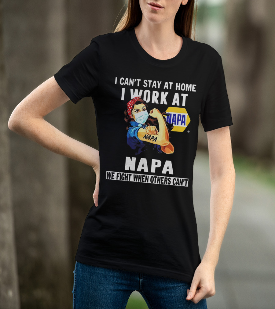 I Can't Stay At Home Strong Woman Face Mask I Work At Napa We Fight When Others Can't T-Shirt