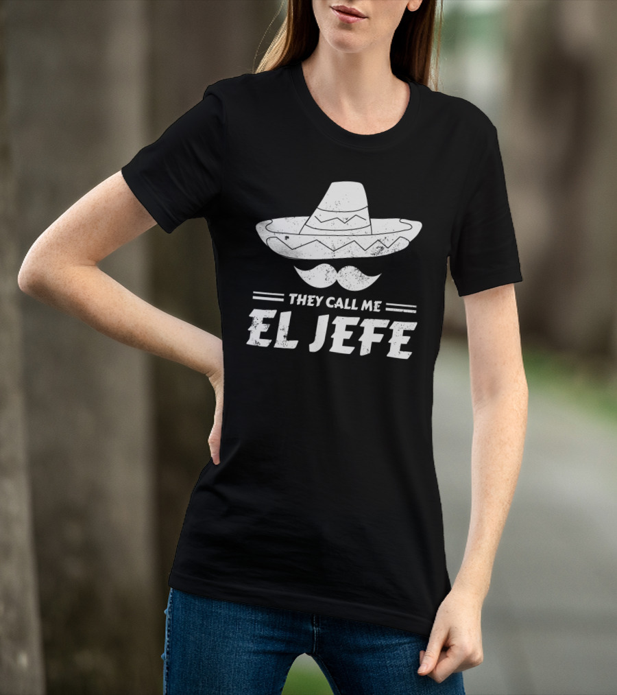 They Call Me El Jefe Funny Mexican Boss Chef Sombrero Moustache T-Shirt