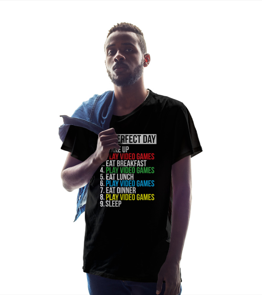 My Perfect Day Play Video Games Funny Cool Gamer Wake Up Eat Breakfast Eat Lunch Eat Dinner Sleep T-Shirt