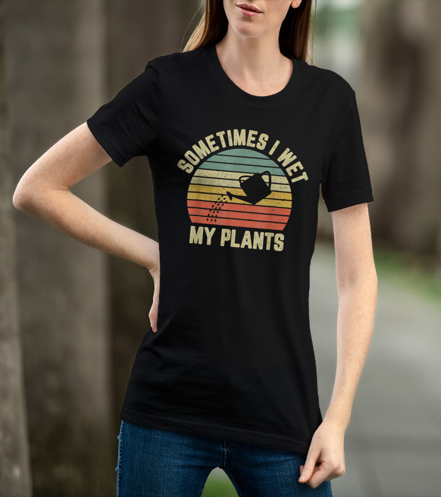 Sometimes I Wet My Plants Watering Can Retro Stripes Gardening T-Shirt