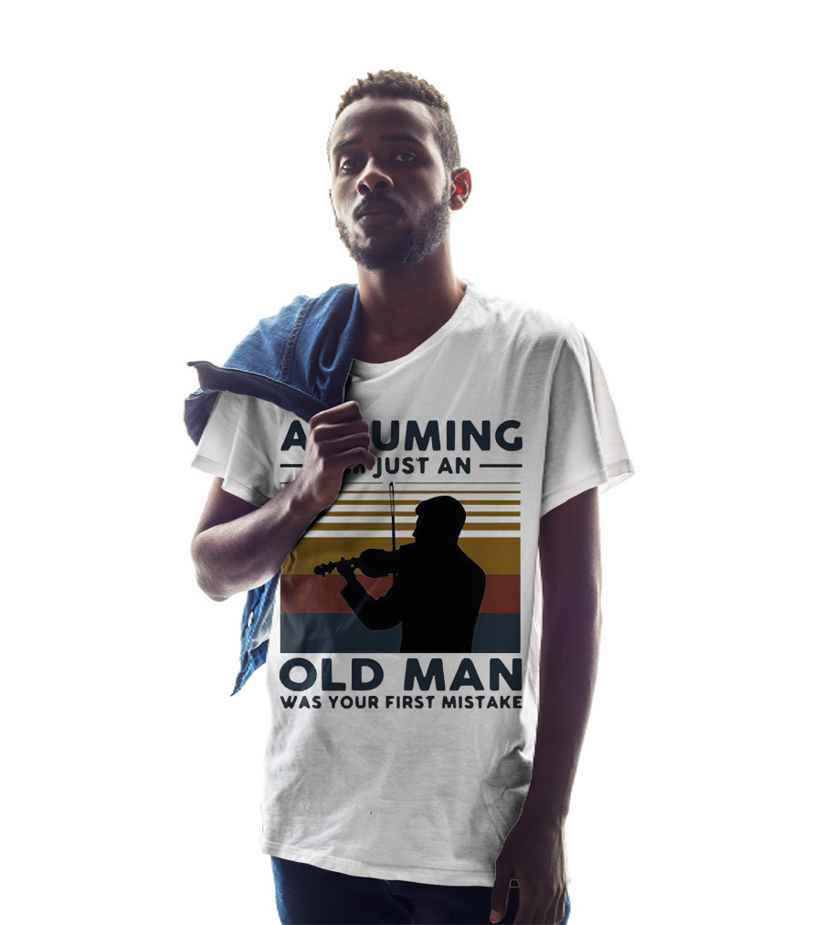 Assuming I'm Just An Old Man Violinist Was Your First Mistake T-Shirt