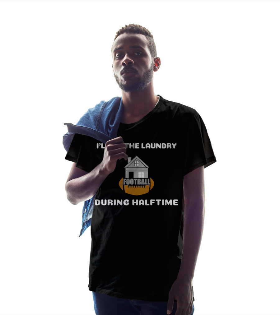 I'll Do The Laundry Football During Halftime T-Shirt